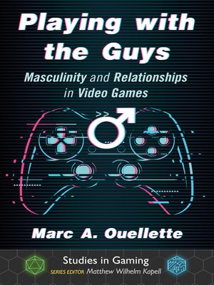 cover image of Playing with the Guys: Masculinity and Relationships in Video Games